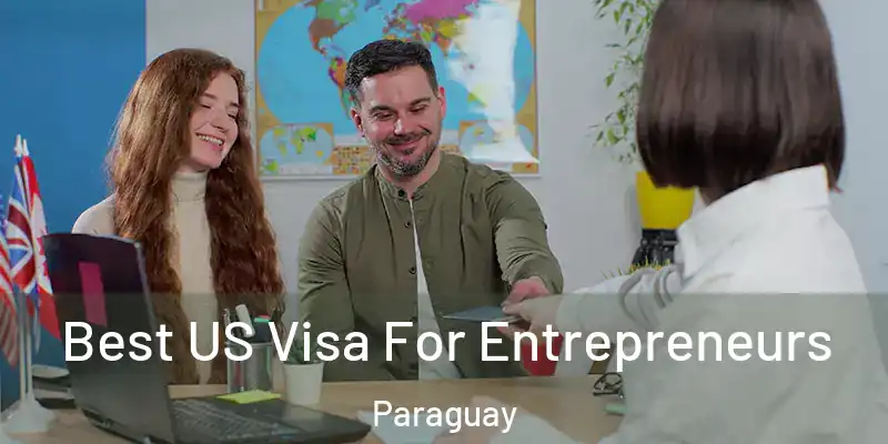Best US Visa For Entrepreneurs Paraguay