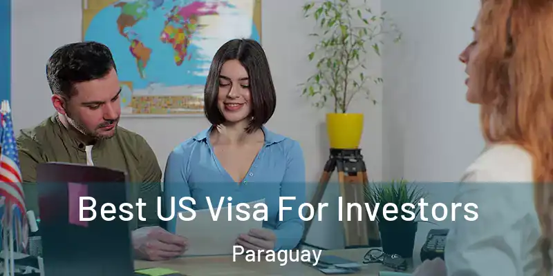 Best US Visa For Investors Paraguay