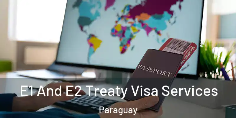 E1 And E2 Treaty Visa Services Paraguay