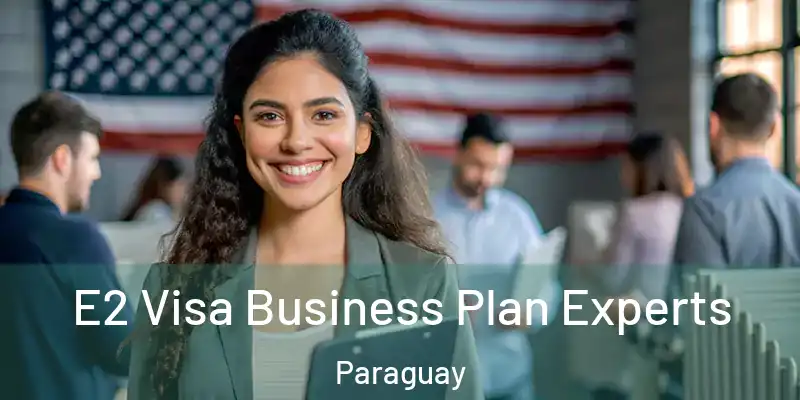 E2 Visa Business Plan Experts Paraguay