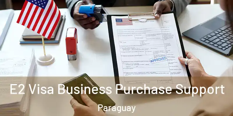 E2 Visa Business Purchase Support Paraguay