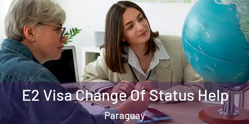 E2 Visa Change Of Status Help Paraguay