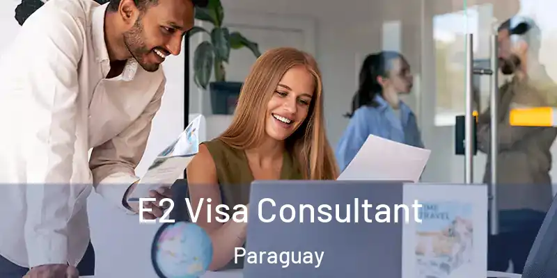 E2 Visa Consultant Paraguay