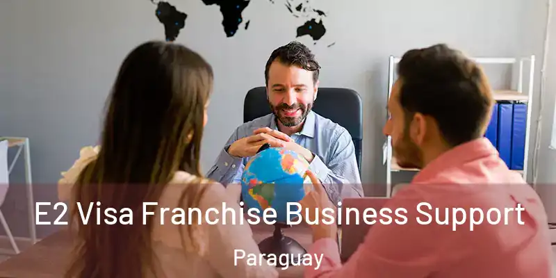 E2 Visa Franchise Business Support Paraguay