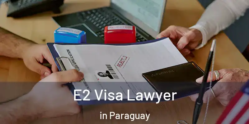 E2 Visa Lawyer in Paraguay