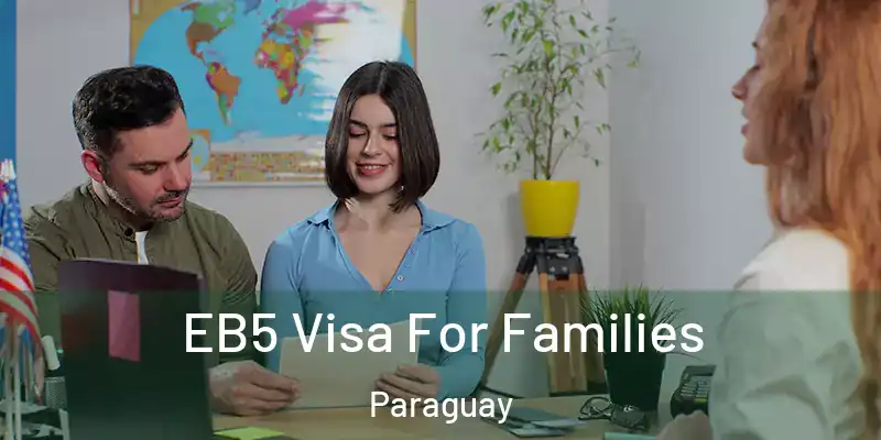 EB5 Visa For Families Paraguay