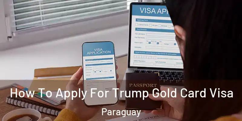 How To Apply For Trump Gold Card Visa Paraguay