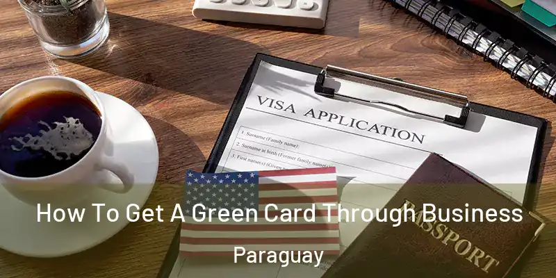How To Get A Green Card Through Business Paraguay