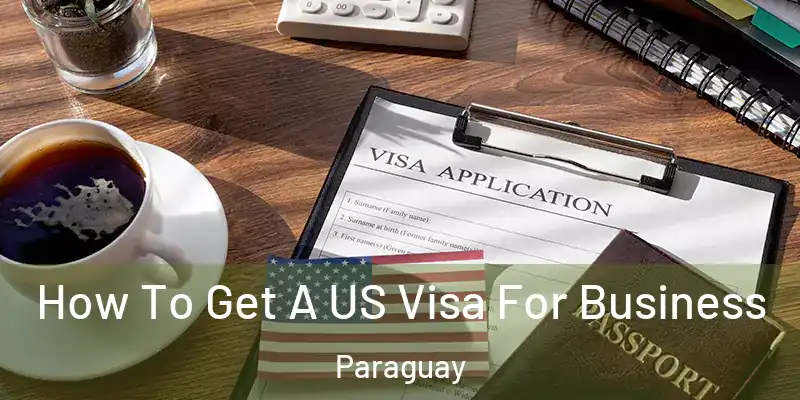 How To Get A US Visa For Business Paraguay