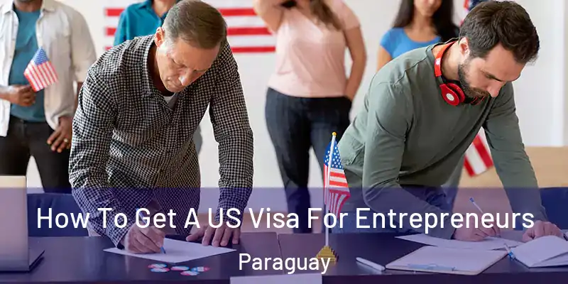 How To Get A US Visa For Entrepreneurs Paraguay