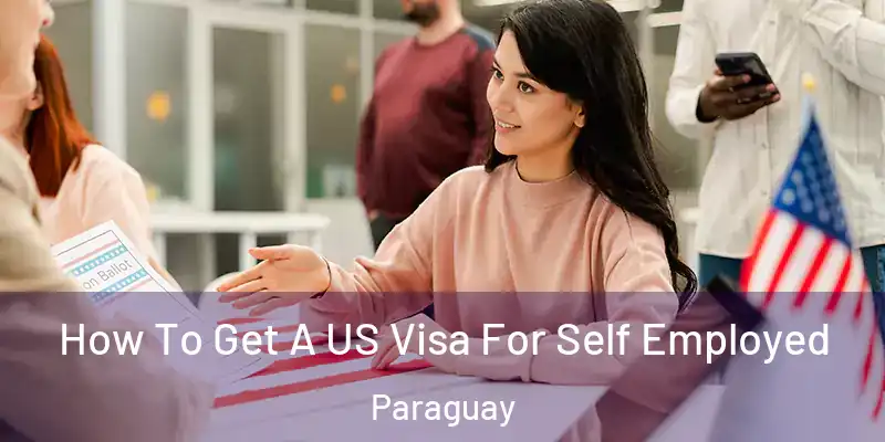 How To Get A US Visa For Self Employed Paraguay