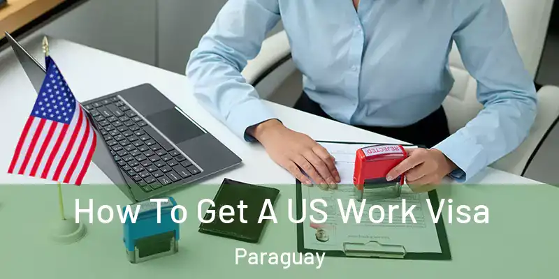 How To Get A US Work Visa Paraguay