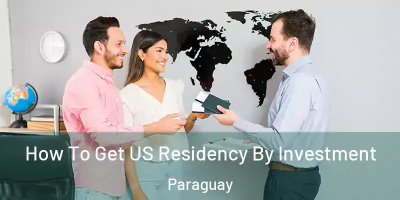 How To Get US Residency By Investment Paraguay