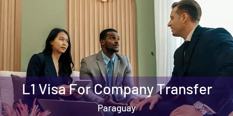 L1 Visa For Company Transfer Paraguay