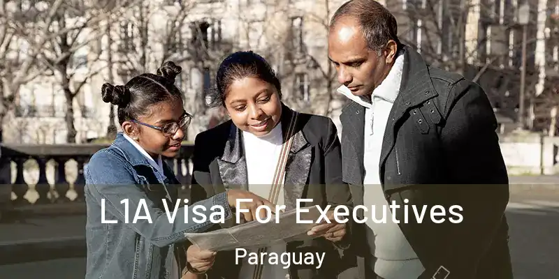 L1A Visa For Executives Paraguay