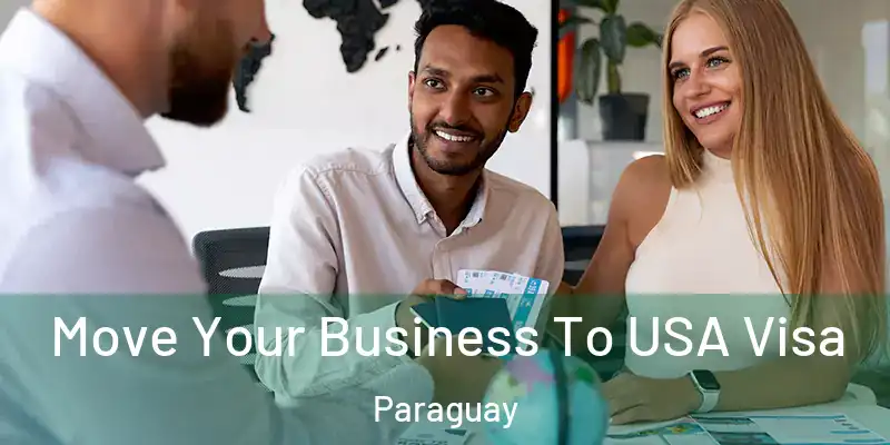 Move Your Business To USA Visa Paraguay