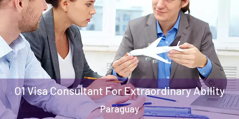 O1 Visa Consultant For Extraordinary Ability Paraguay