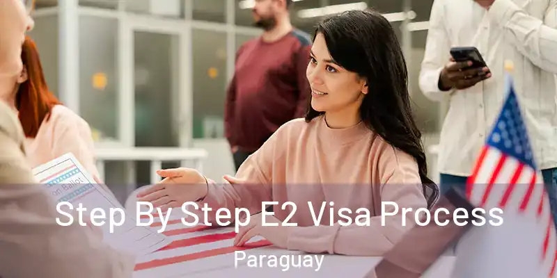  Step By Step E2 Visa Process Paraguay