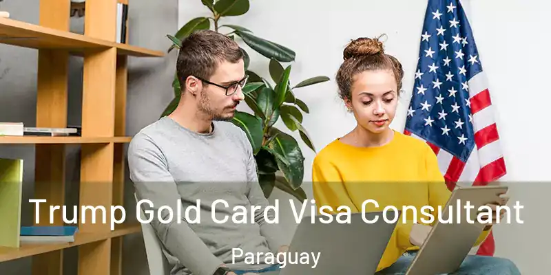 Trump Gold Card Visa Consultant Paraguay