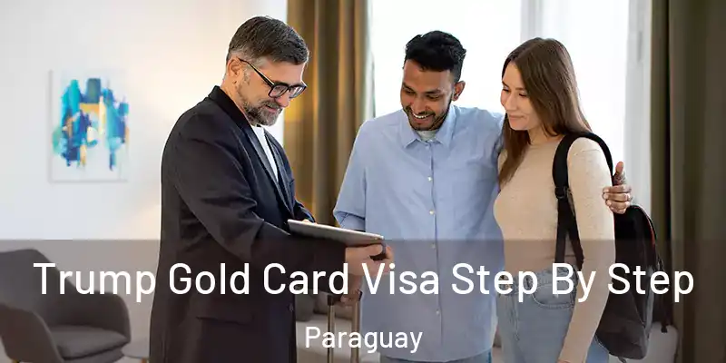 Trump Gold Card Visa Step By Step Paraguay
