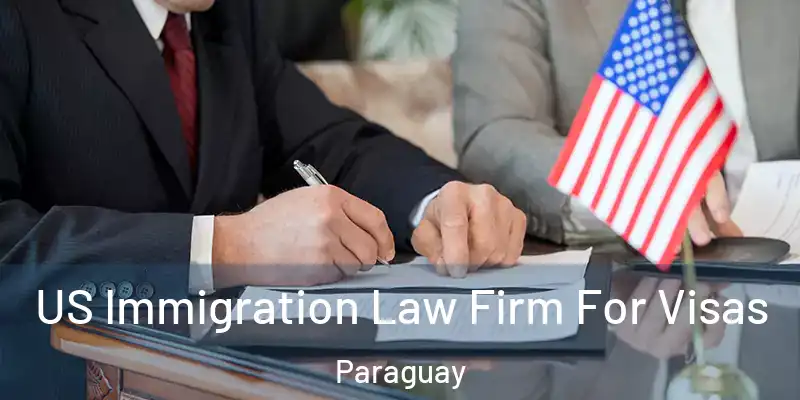 US Immigration Law Firm For Visas Paraguay