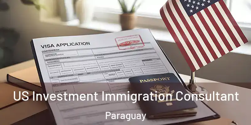 US Investment Immigration Consultant Paraguay