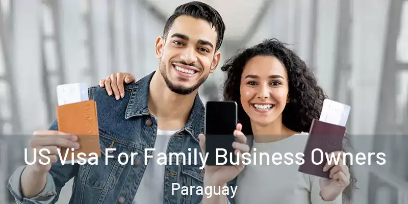 US Visa For Family Business Owners Paraguay