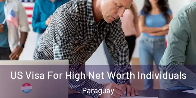 US Visa For High Net Worth Individuals Paraguay