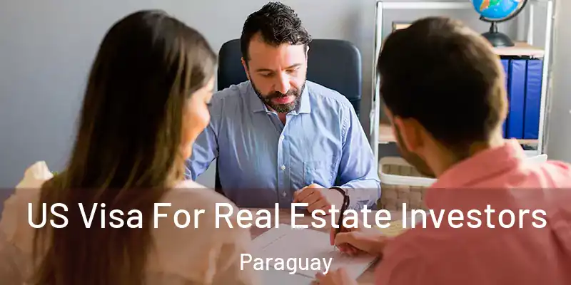 US Visa For Real Estate Investors Paraguay
