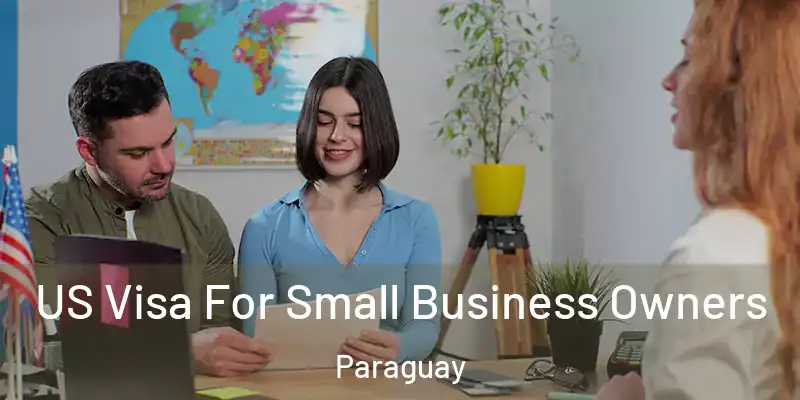 US Visa For Small Business Owners Paraguay
