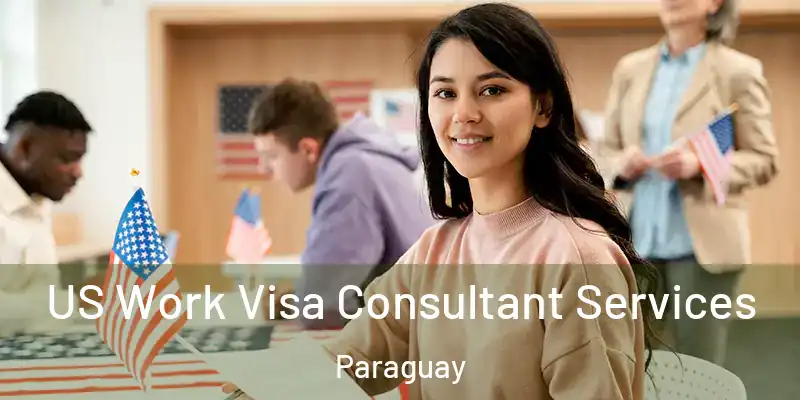 US Work Visa Consultant Services Paraguay