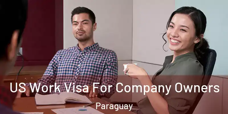 US Work Visa For Company Owners Paraguay