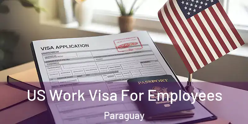 US Work Visa For Employees Paraguay