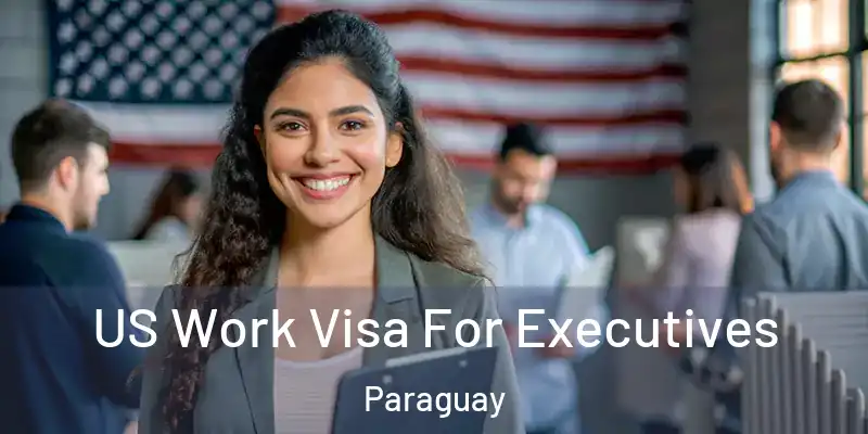 US Work Visa For Executives Paraguay