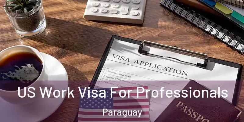 US Work Visa For Professionals Paraguay