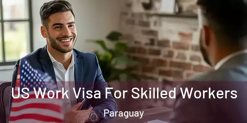 US Work Visa For Skilled Workers Paraguay