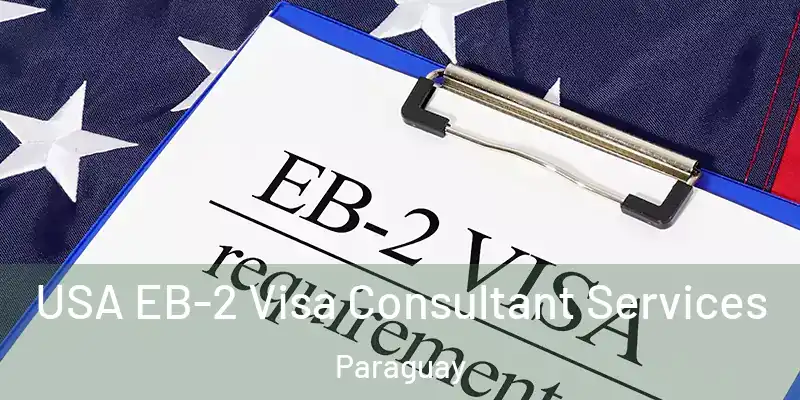 USA EB-2 Visa Consultant Services Paraguay