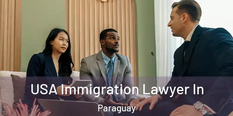 USA Immigration Lawyer In Paraguay